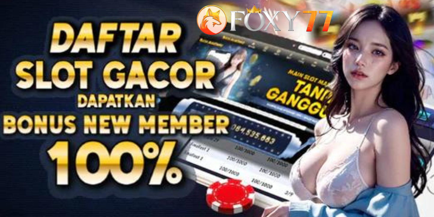 FOXY77 LINK SLOT DAN TOGEL GACOR MODAL RECEH | CLAIM BONUS NEW MEMBER GRATIS 100%